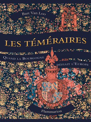 cover image of Les Téméraires. Quand la Bourgogne défiait l'Europe